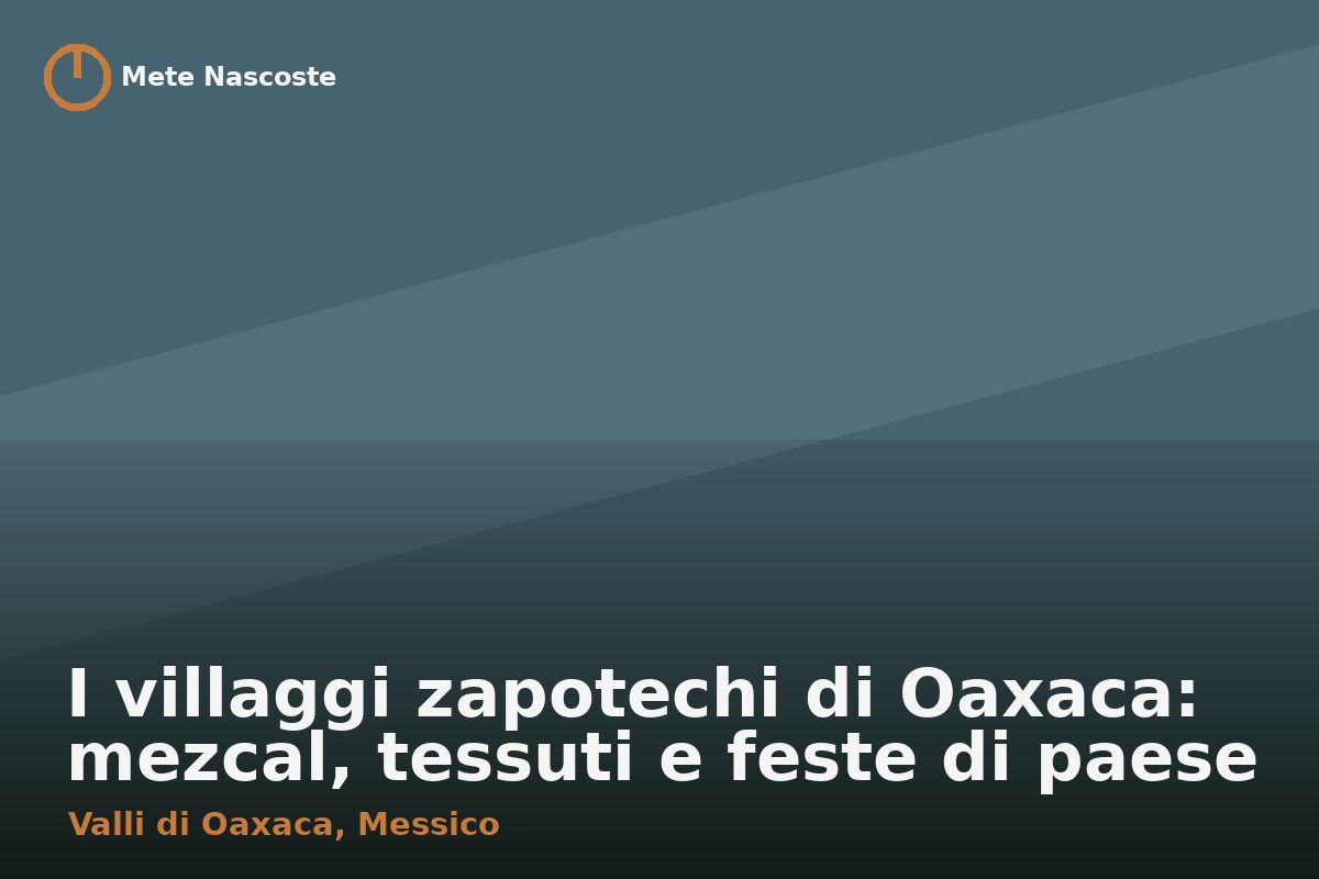 I villaggi zapotechi di Oaxaca: mezcal, tessuti e feste di paese