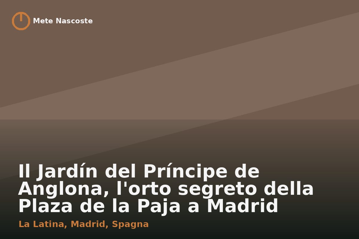 Il Jardín del Príncipe de Anglona, l'orto segreto della Plaza de la Paja a Madrid