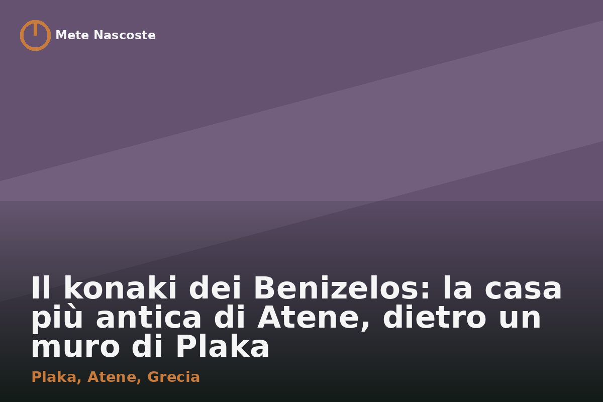Il konaki dei Benizelos: la casa più antica di Atene, dietro un muro di Plaka