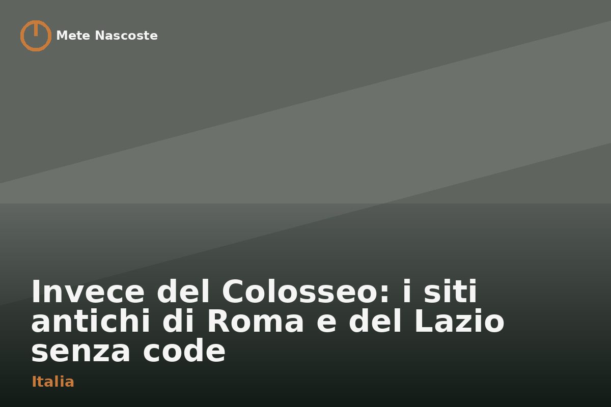 Invece del Colosseo: i siti antichi di Roma e del Lazio senza code