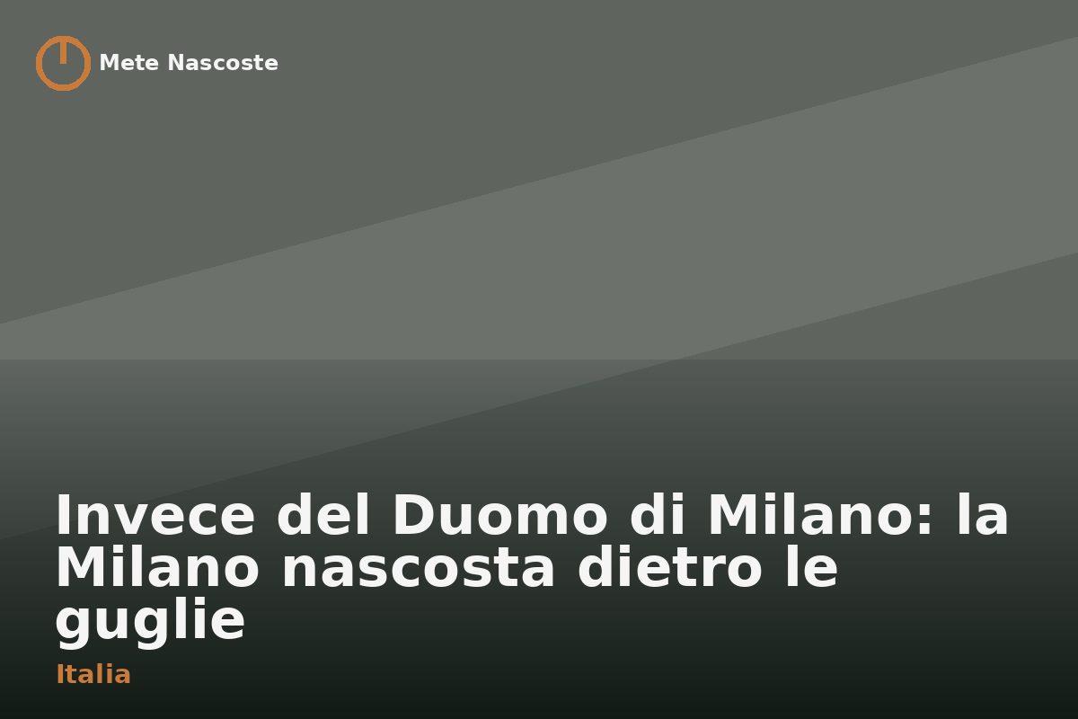 Invece del Duomo di Milano: la Milano nascosta dietro le guglie