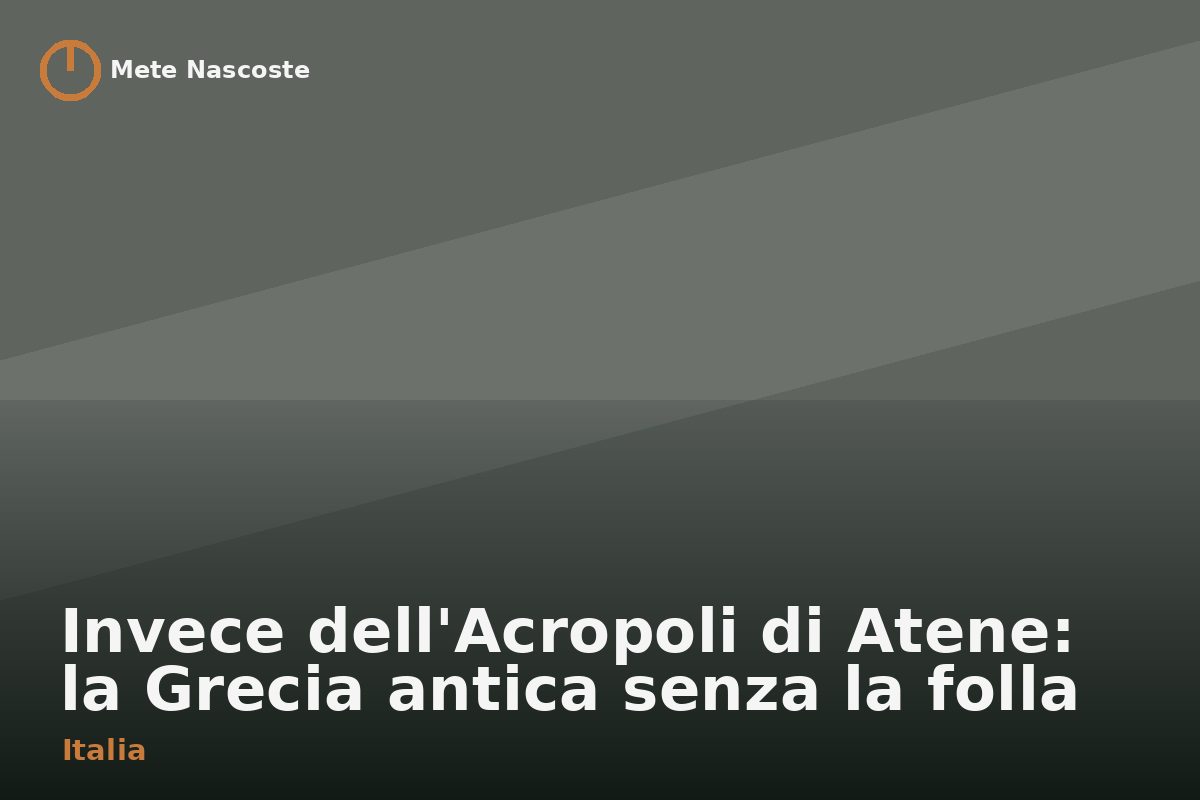 Invece dell'Acropoli di Atene: la Grecia antica senza la folla