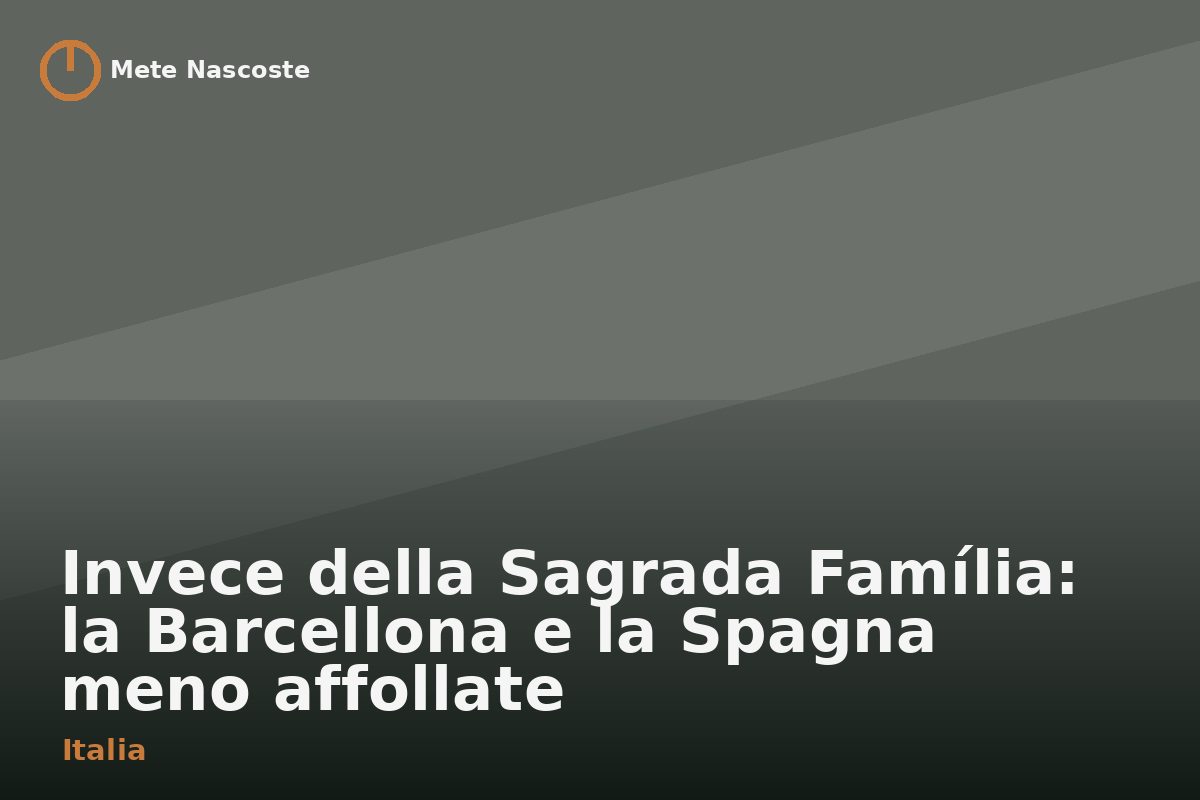 Invece della Sagrada Família: la Barcellona e la Spagna meno affollate