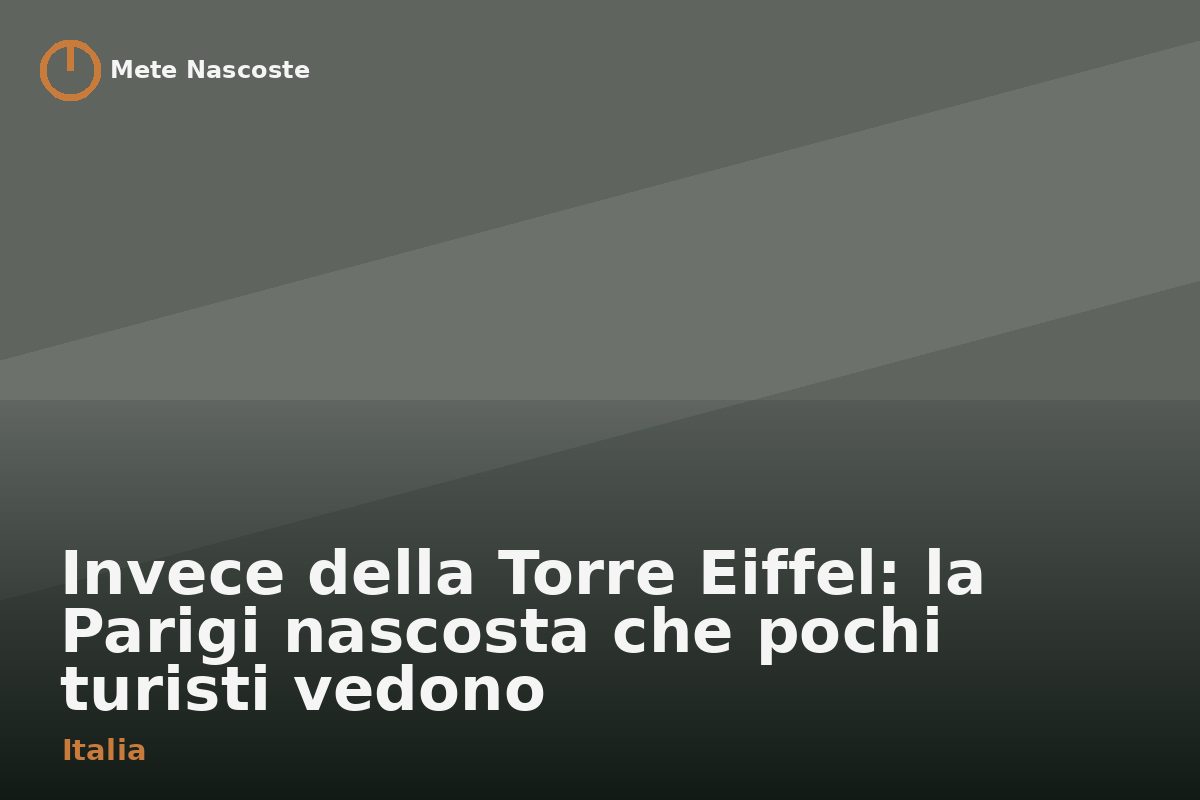 Invece della Torre Eiffel: la Parigi nascosta che pochi turisti vedono