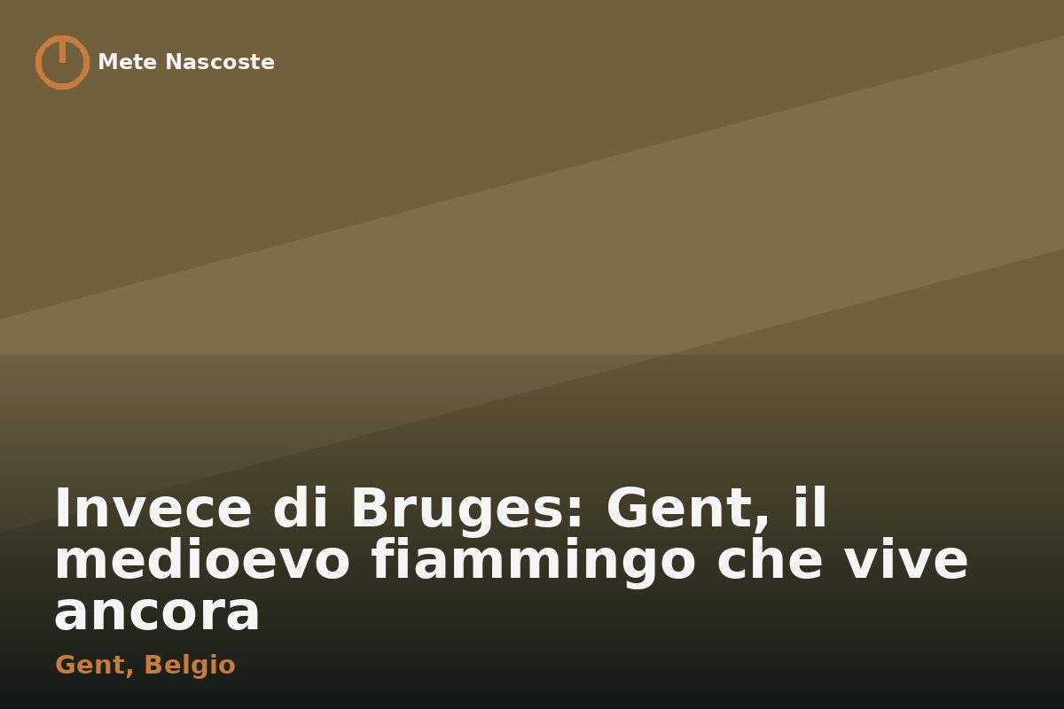 Invece di Bruges: Gent, il medioevo fiammingo che vive ancora