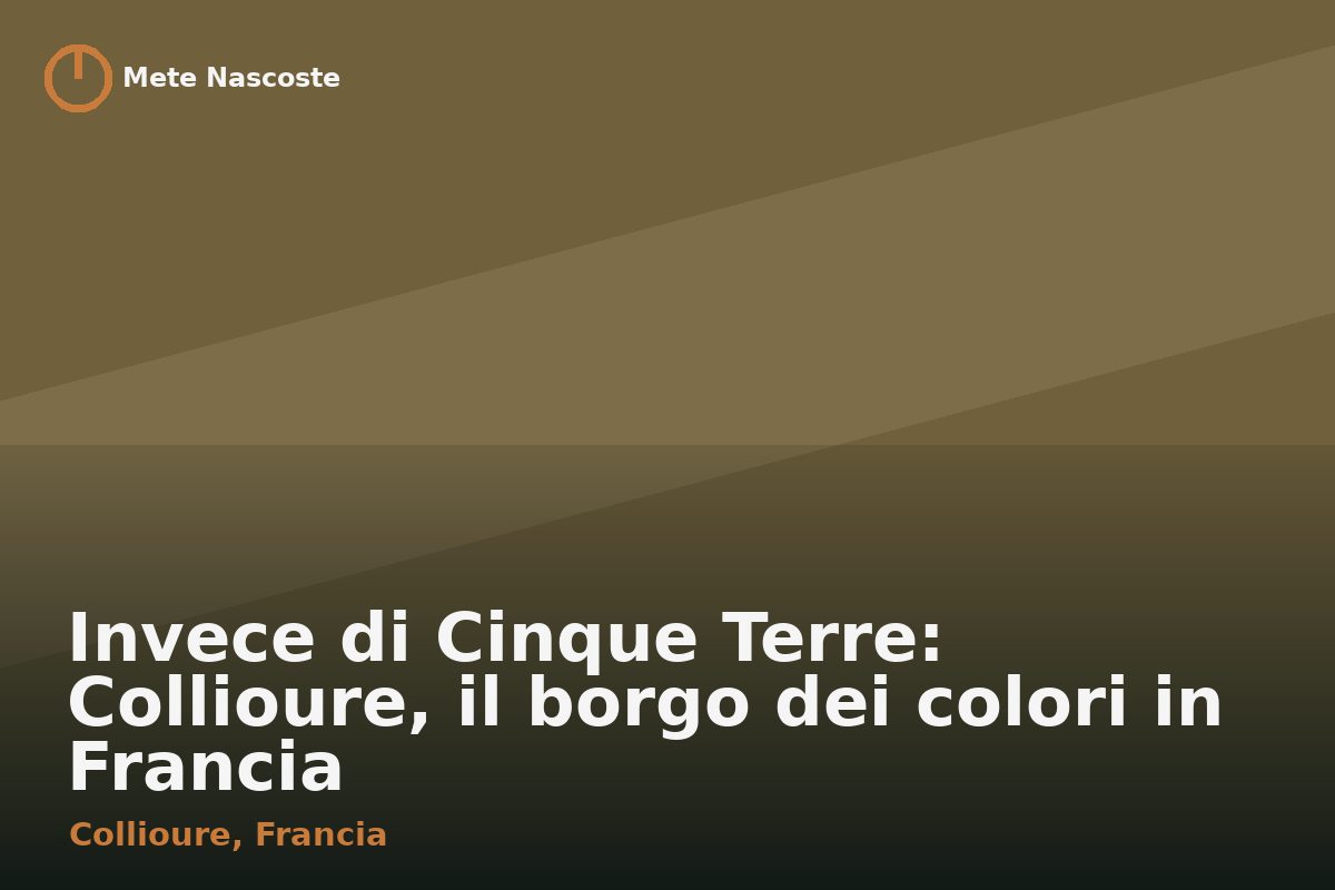 Invece di Cinque Terre: Collioure, il borgo dei colori in Francia