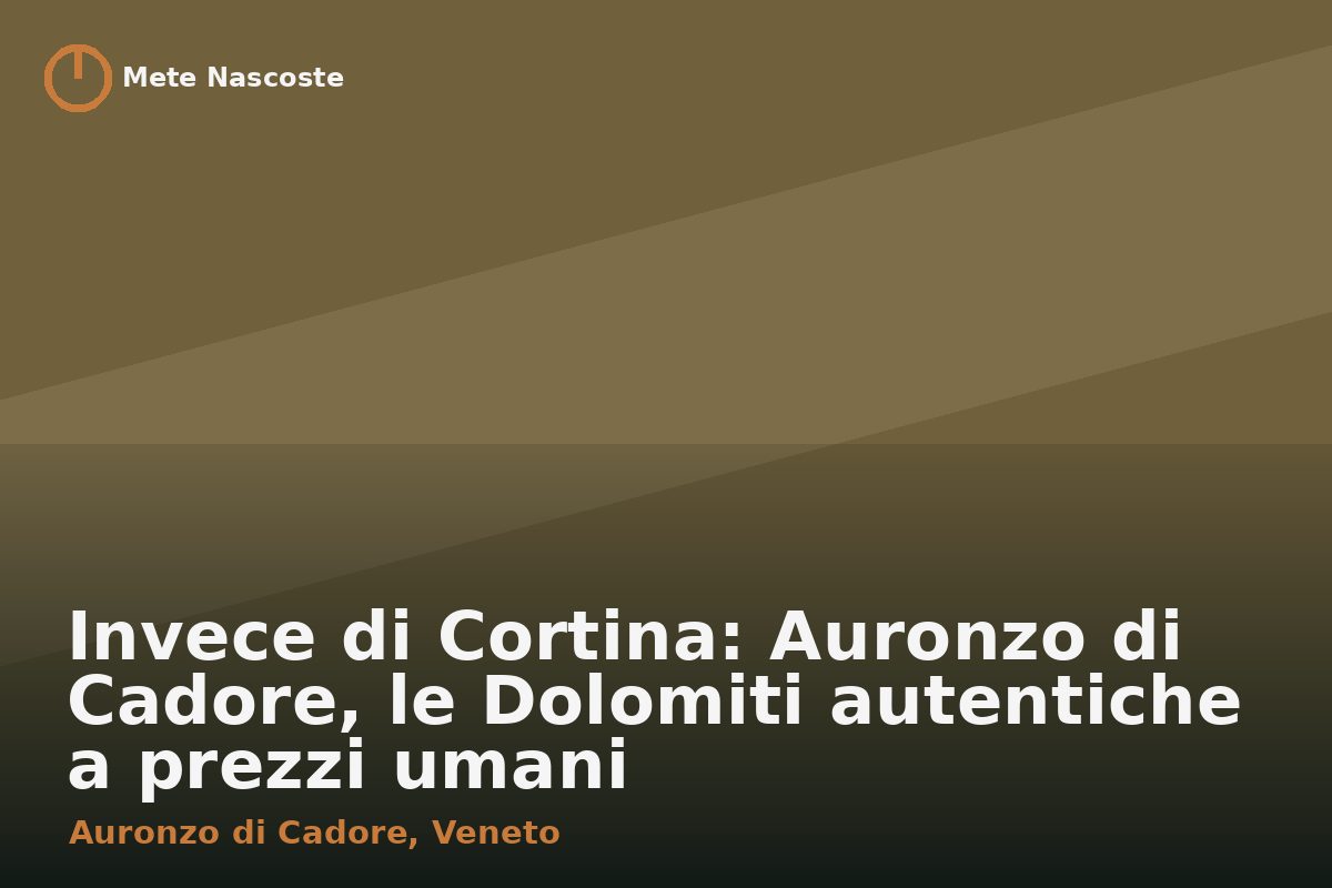 Invece di Cortina: Auronzo di Cadore, le Dolomiti autentiche a prezzi umani