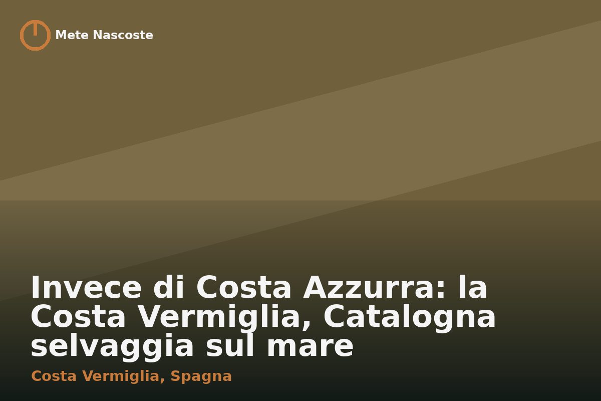 Invece di Costa Azzurra: la Costa Vermiglia, Catalogna selvaggia sul mare