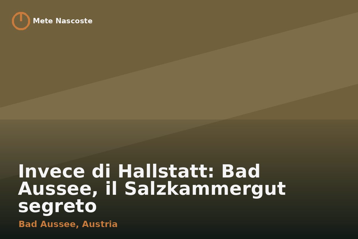 Invece di Hallstatt: Bad Aussee, il Salzkammergut segreto
