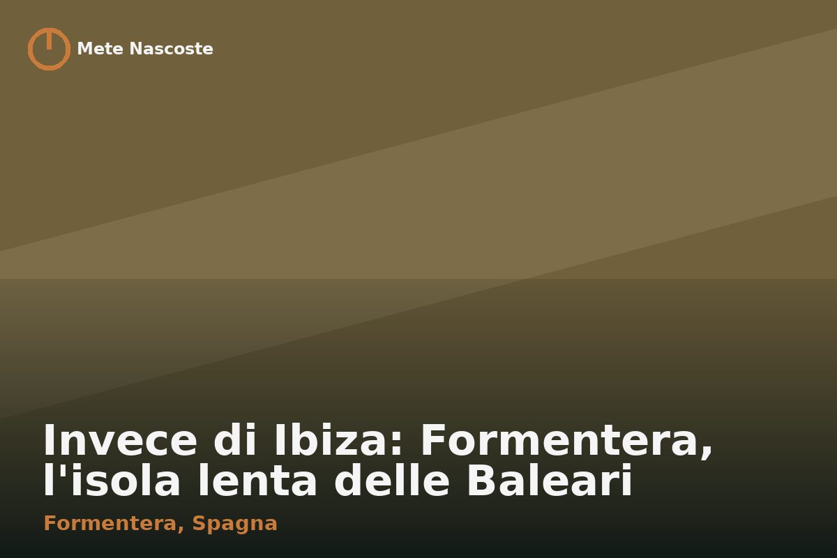 Invece di Ibiza: Formentera, l'isola lenta delle Baleari