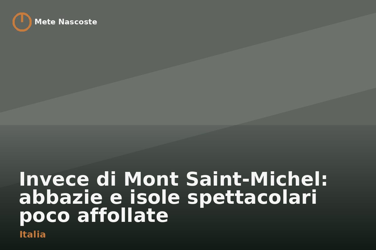 Invece di Mont Saint-Michel: abbazie e isole spettacolari poco affollate