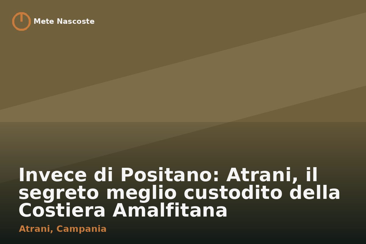 Invece di Positano: Atrani, il segreto meglio custodito della Costiera Amalfitana