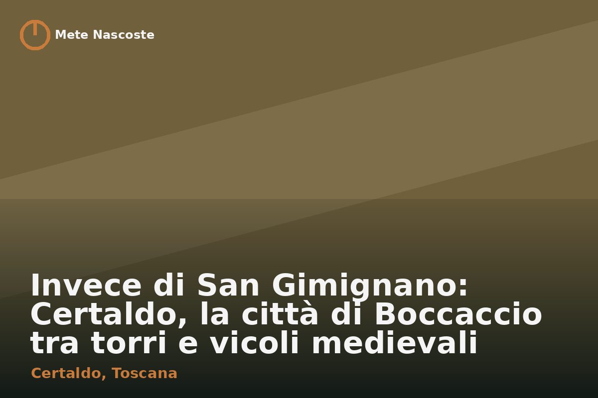 Invece di San Gimignano: Certaldo, la città di Boccaccio tra torri e vicoli medievali