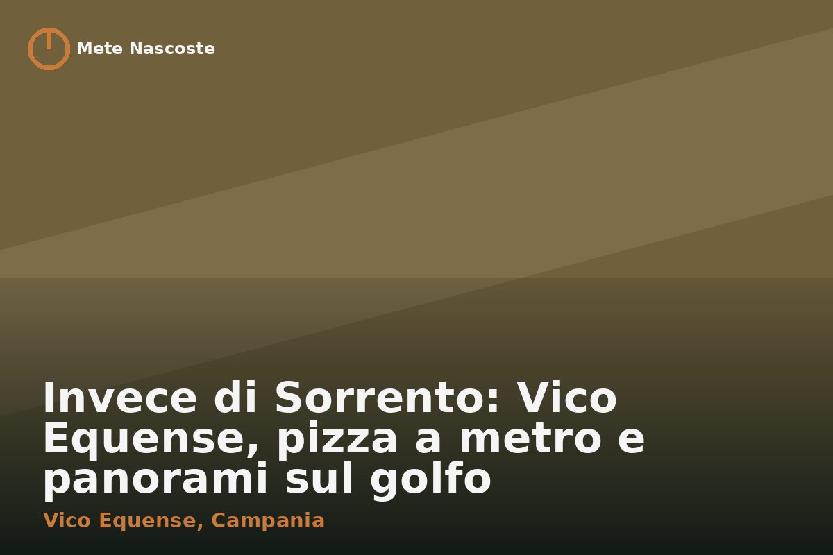 Invece di Sorrento: Vico Equense, pizza a metro e panorami sul golfo