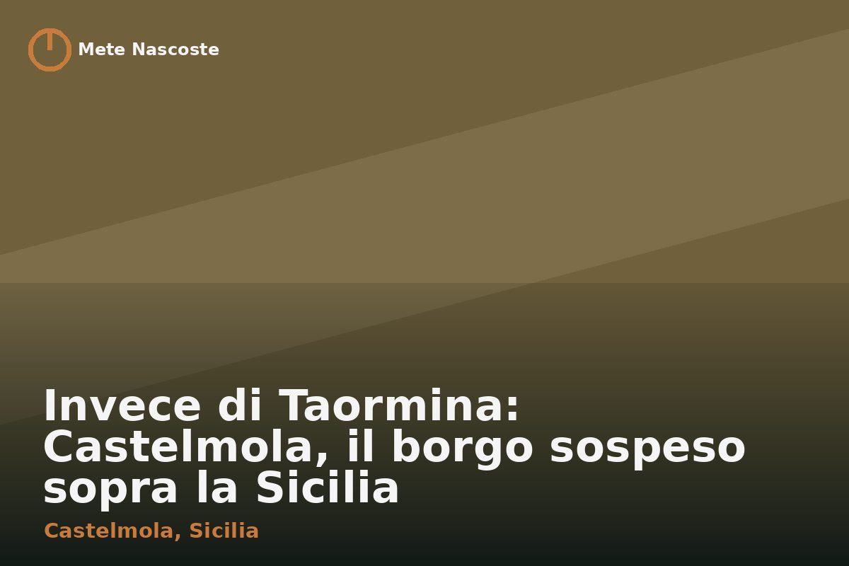 Invece di Taormina: Castelmola, il borgo sospeso sopra la Sicilia
