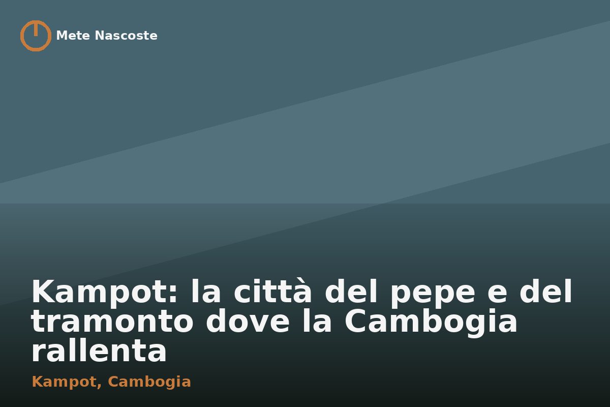 Kampot: la città del pepe e del tramonto dove la Cambogia rallenta
