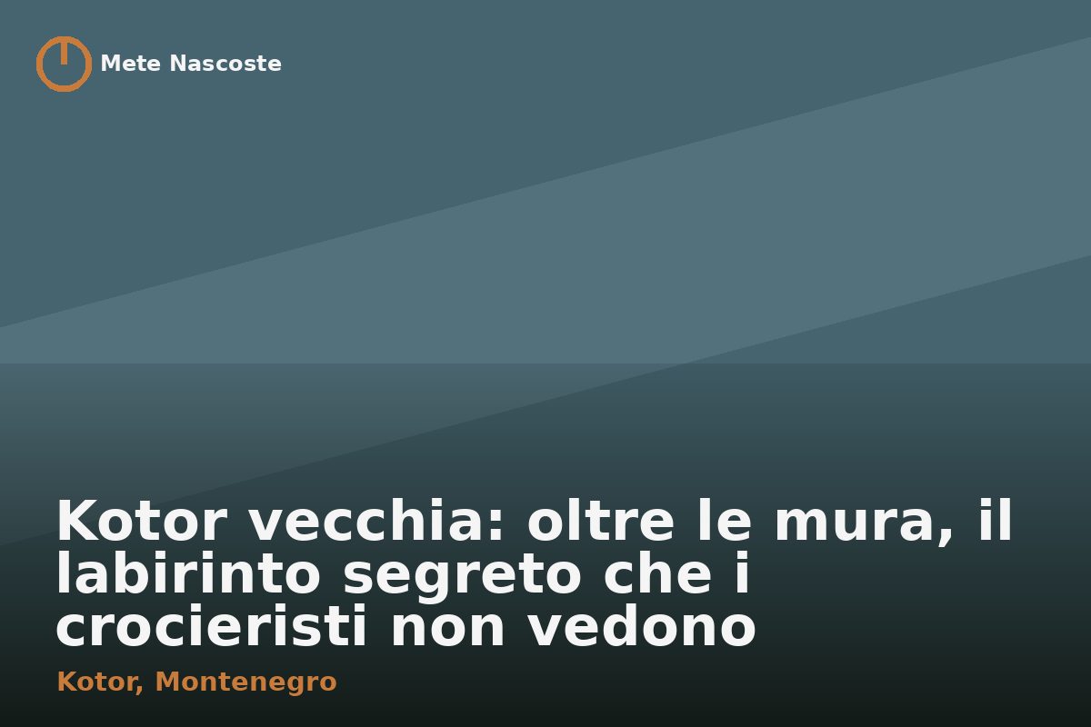 Kotor vecchia: oltre le mura, il labirinto segreto che i crocieristi non vedono