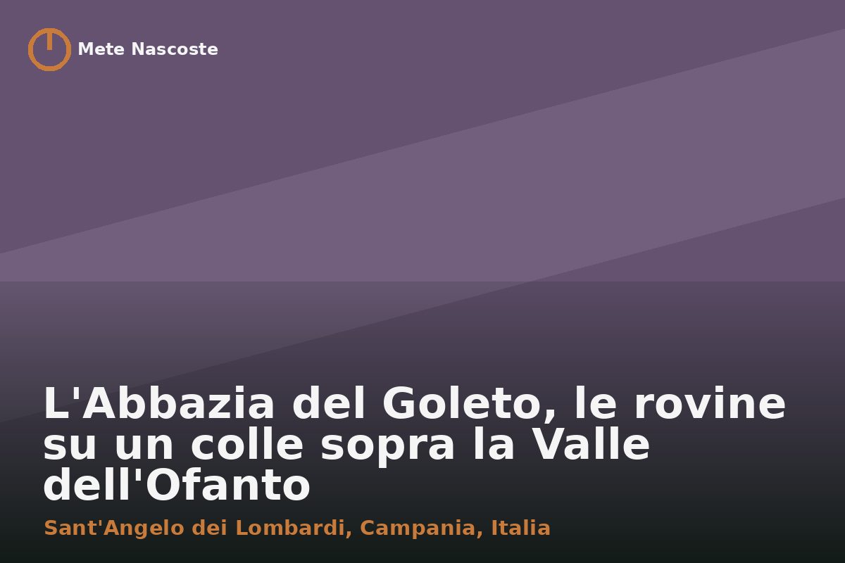 L'Abbazia del Goleto, le rovine su un colle sopra la Valle dell'Ofanto