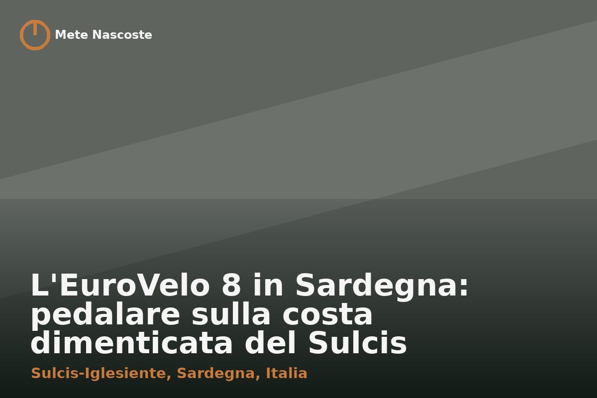 L'EuroVelo 8 in Sardegna: pedalare sulla costa dimenticata del Sulcis