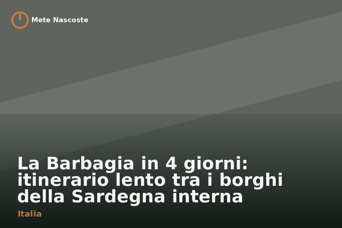 La Barbagia in 4 giorni: itinerario lento tra i borghi della Sardegna interna