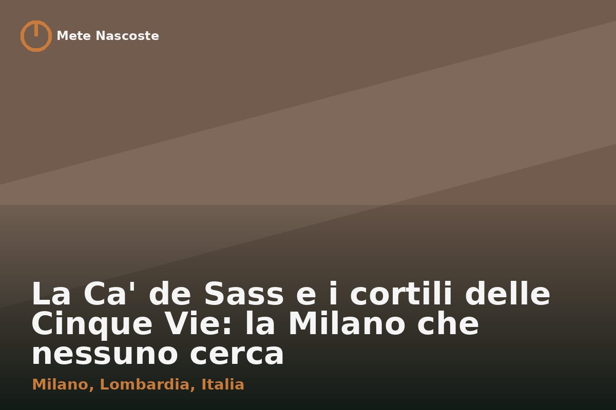 La Ca' de Sass e i cortili delle Cinque Vie: la Milano che nessuno cerca
