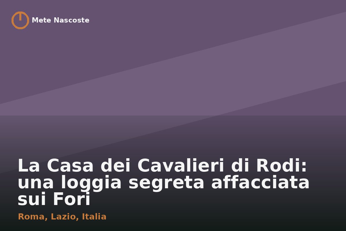 La Casa dei Cavalieri di Rodi: una loggia segreta affacciata sui Fori