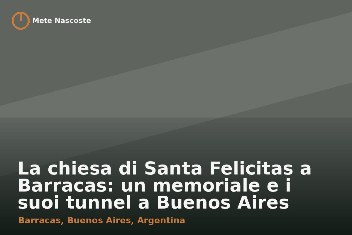 La chiesa di Santa Felicitas a Barracas: un memoriale e i suoi tunnel a Buenos Aires