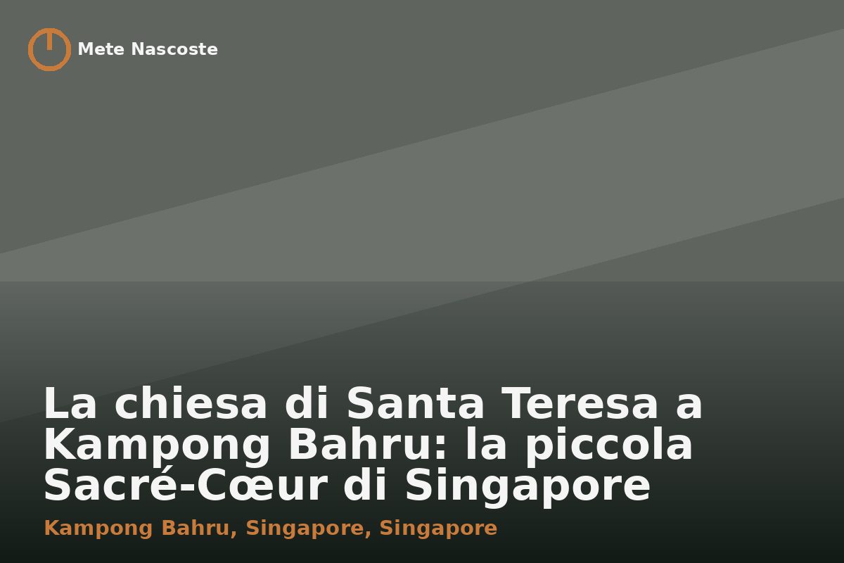 La chiesa di Santa Teresa a Kampong Bahru: la piccola Sacré-Cœur di Singapore
