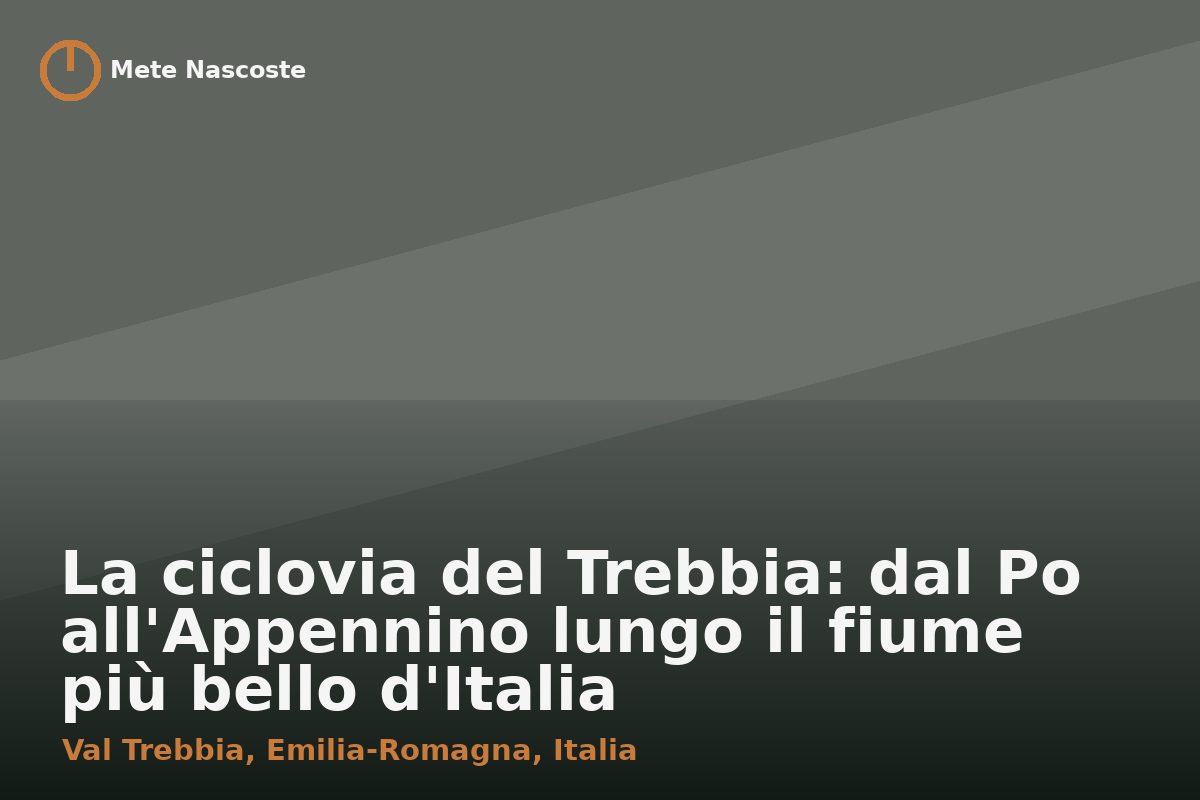 La ciclovia del Trebbia: dal Po all'Appennino lungo il fiume più bello d'Italia