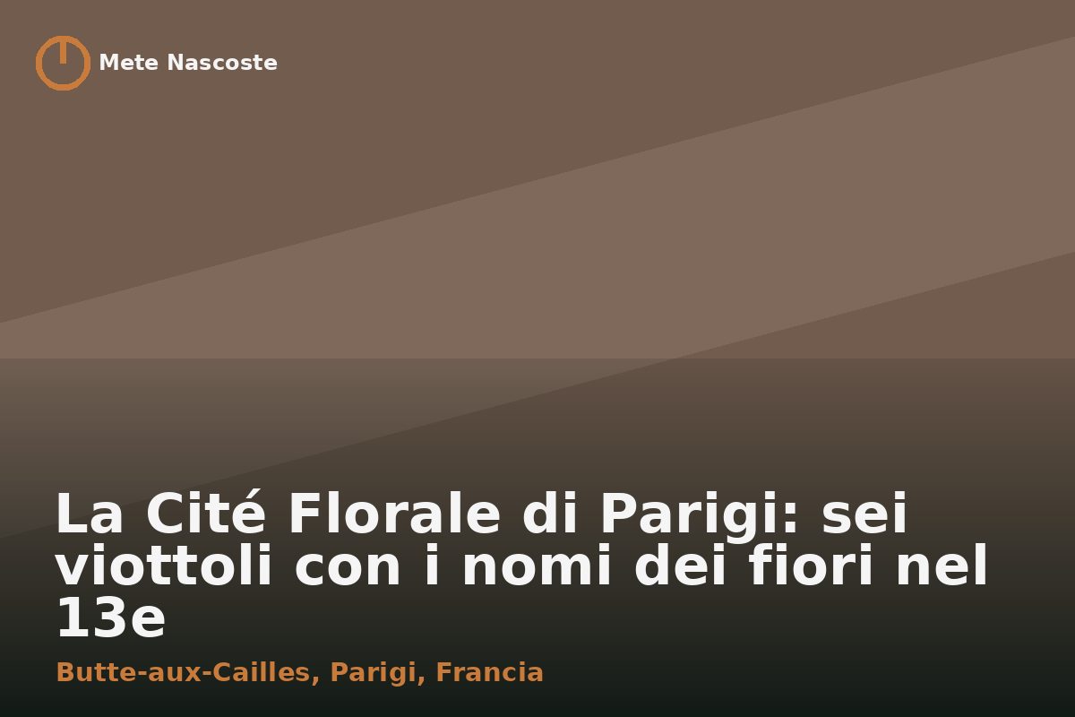 La Cité Florale di Parigi: sei viottoli con i nomi dei fiori nel 13e