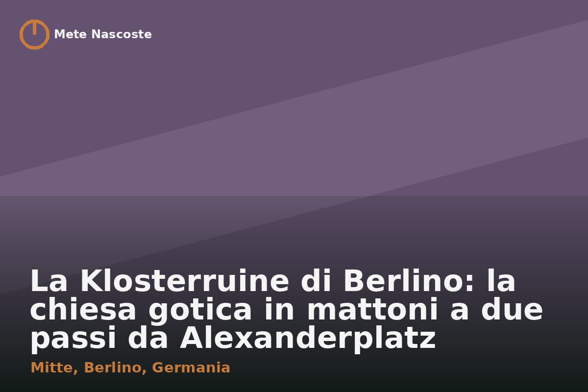 La Klosterruine di Berlino: la chiesa gotica in mattoni a due passi da Alexanderplatz