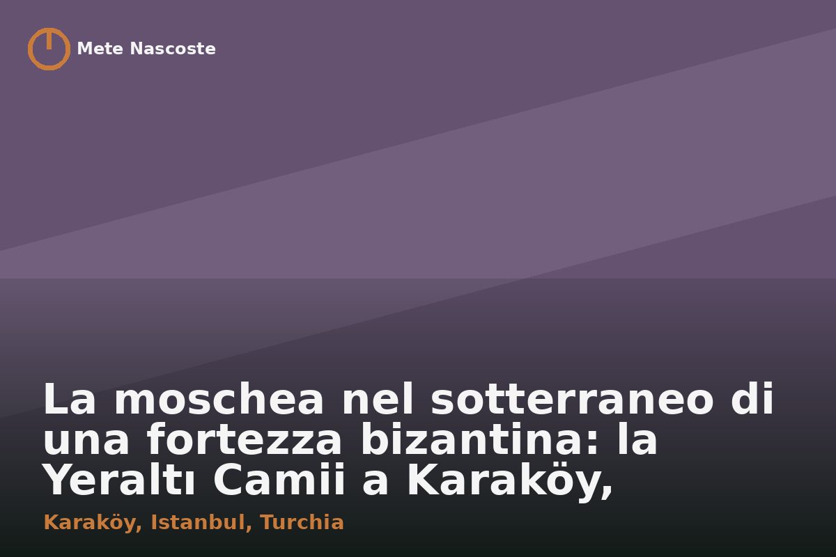 La moschea nel sotterraneo di una fortezza bizantina: la Yeraltı Camii a Karaköy, Istanbul