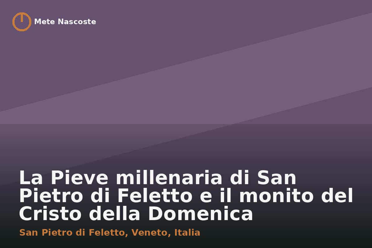 La Pieve millenaria di San Pietro di Feletto e il monito del Cristo della Domenica