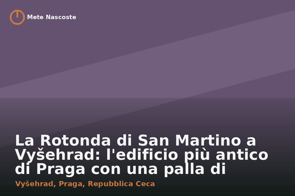 La Rotonda di San Martino a Vyšehrad: l'edificio più antico di Praga con una palla di cannone nel muro