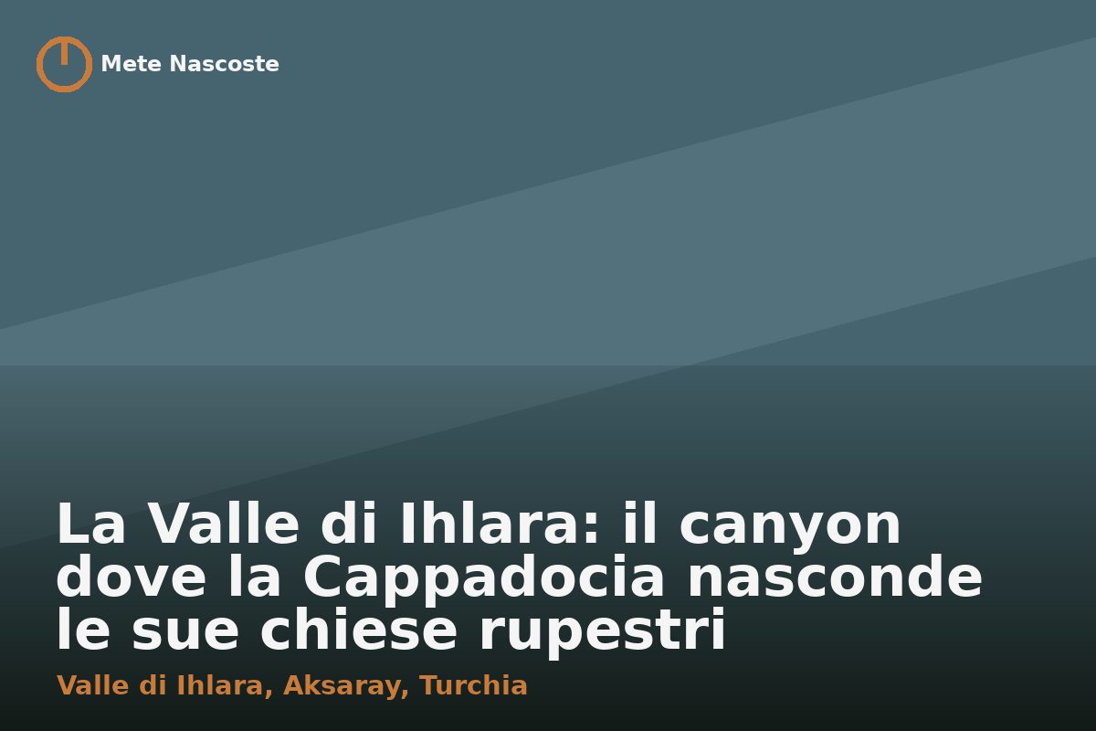 La Valle di Ihlara: il canyon dove la Cappadocia nasconde le sue chiese rupestri