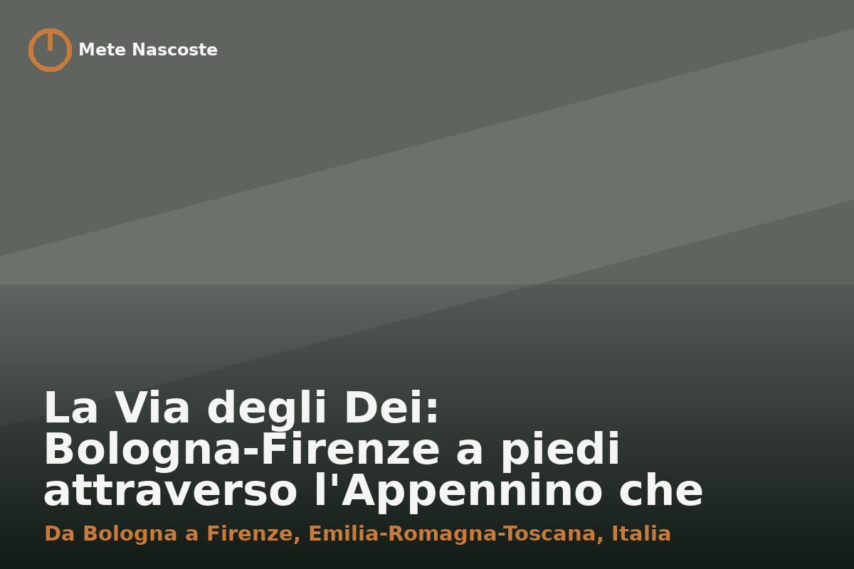 La Via degli Dei: Bologna-Firenze a piedi attraverso l'Appennino che nessuno racconta