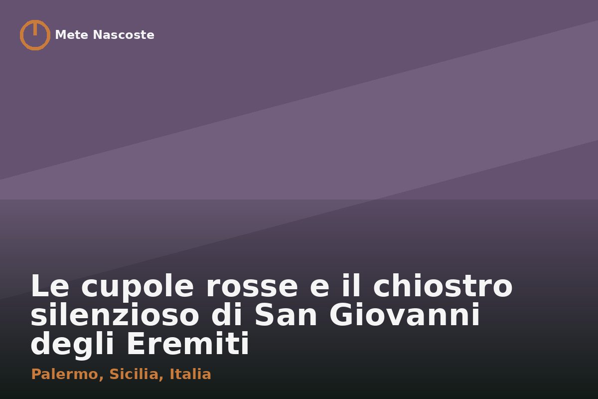 Le cupole rosse e il chiostro silenzioso di San Giovanni degli Eremiti