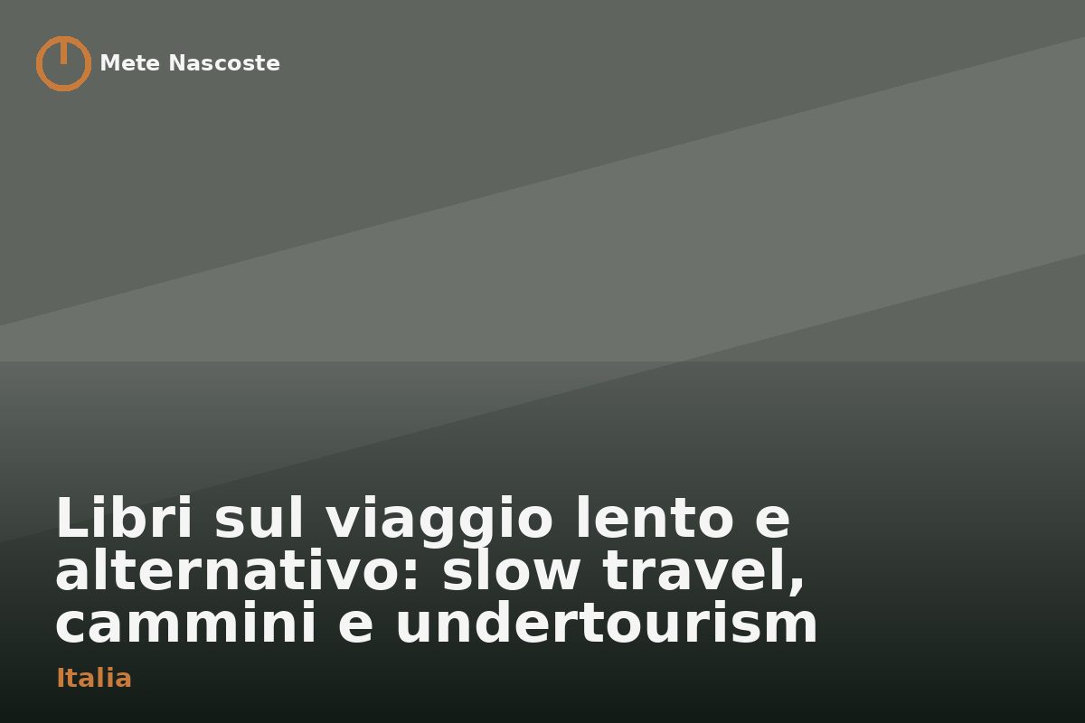 Libri sul viaggio lento e alternativo: slow travel, cammini e undertourism