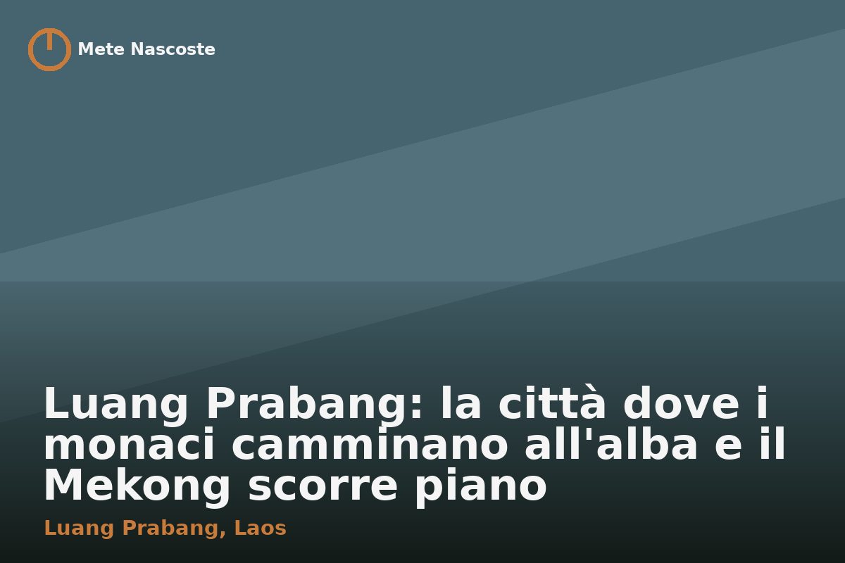 Luang Prabang: la città dove i monaci camminano all'alba e il Mekong scorre piano