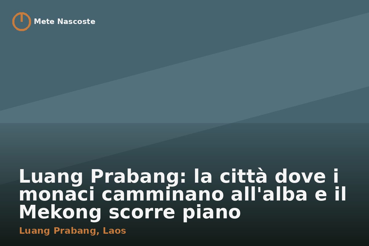 Luang Prabang: la città dove i monaci camminano all'alba e il Mekong scorre piano