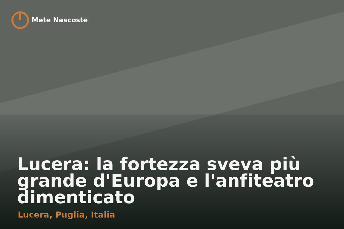 Lucera: la fortezza sveva più grande d'Europa e l'anfiteatro dimenticato