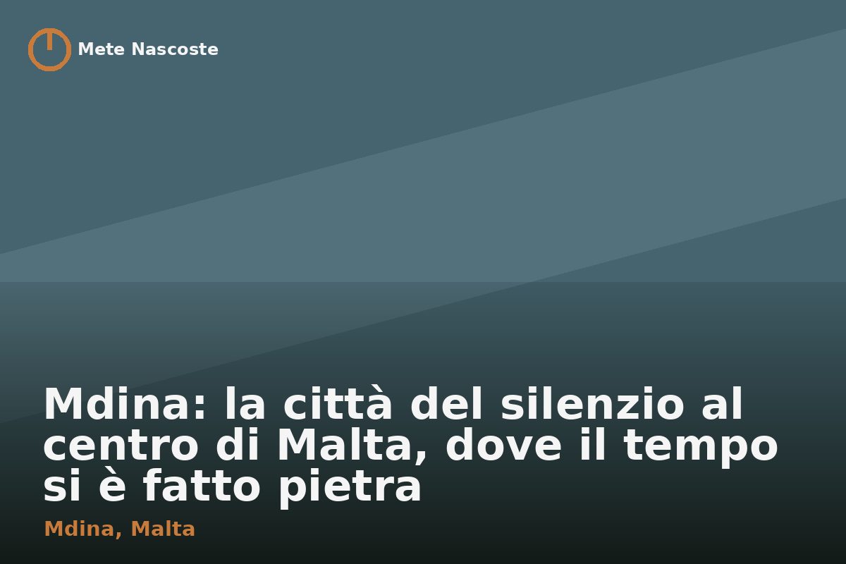 Mdina: la città del silenzio al centro di Malta, dove il tempo si è fatto pietra