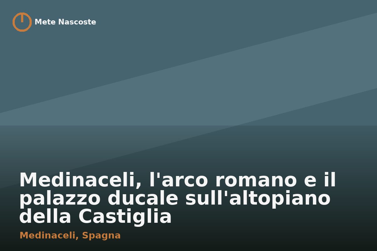 Medinaceli, l'arco romano e il palazzo ducale sull'altopiano della Castiglia