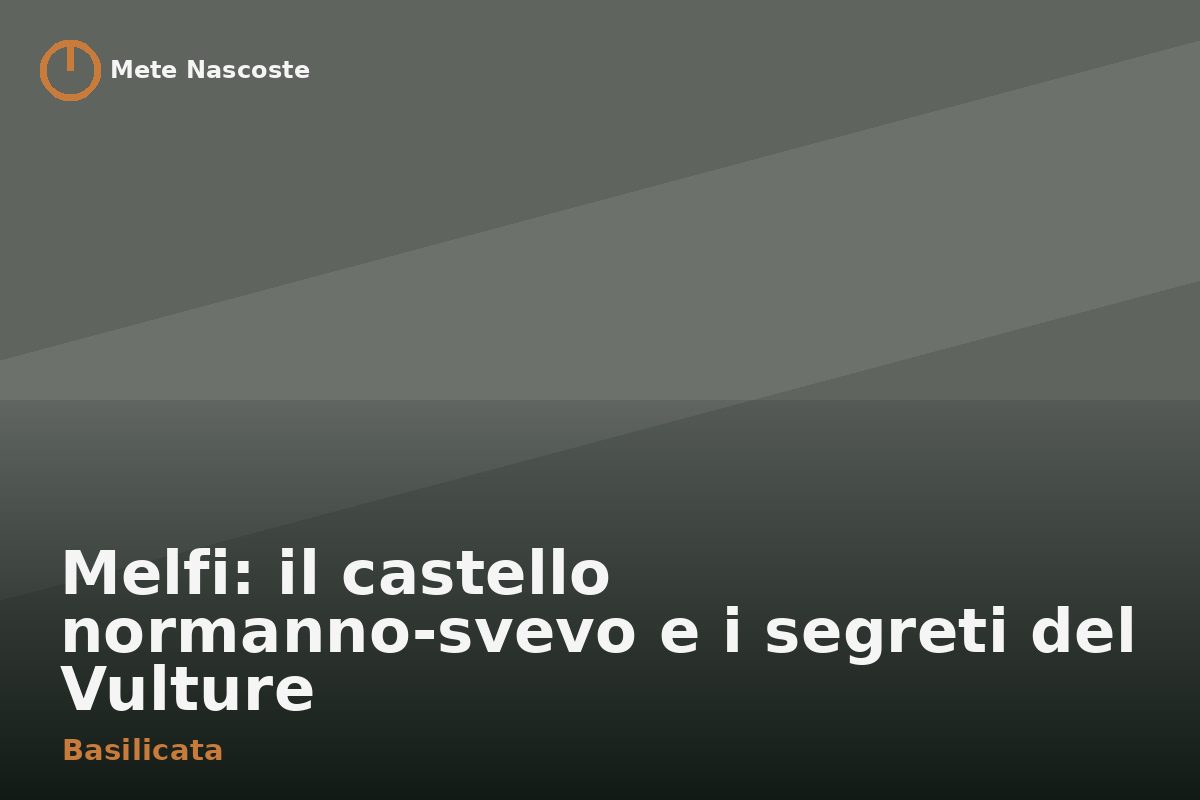 Melfi: il castello normanno-svevo e i segreti del Vulture