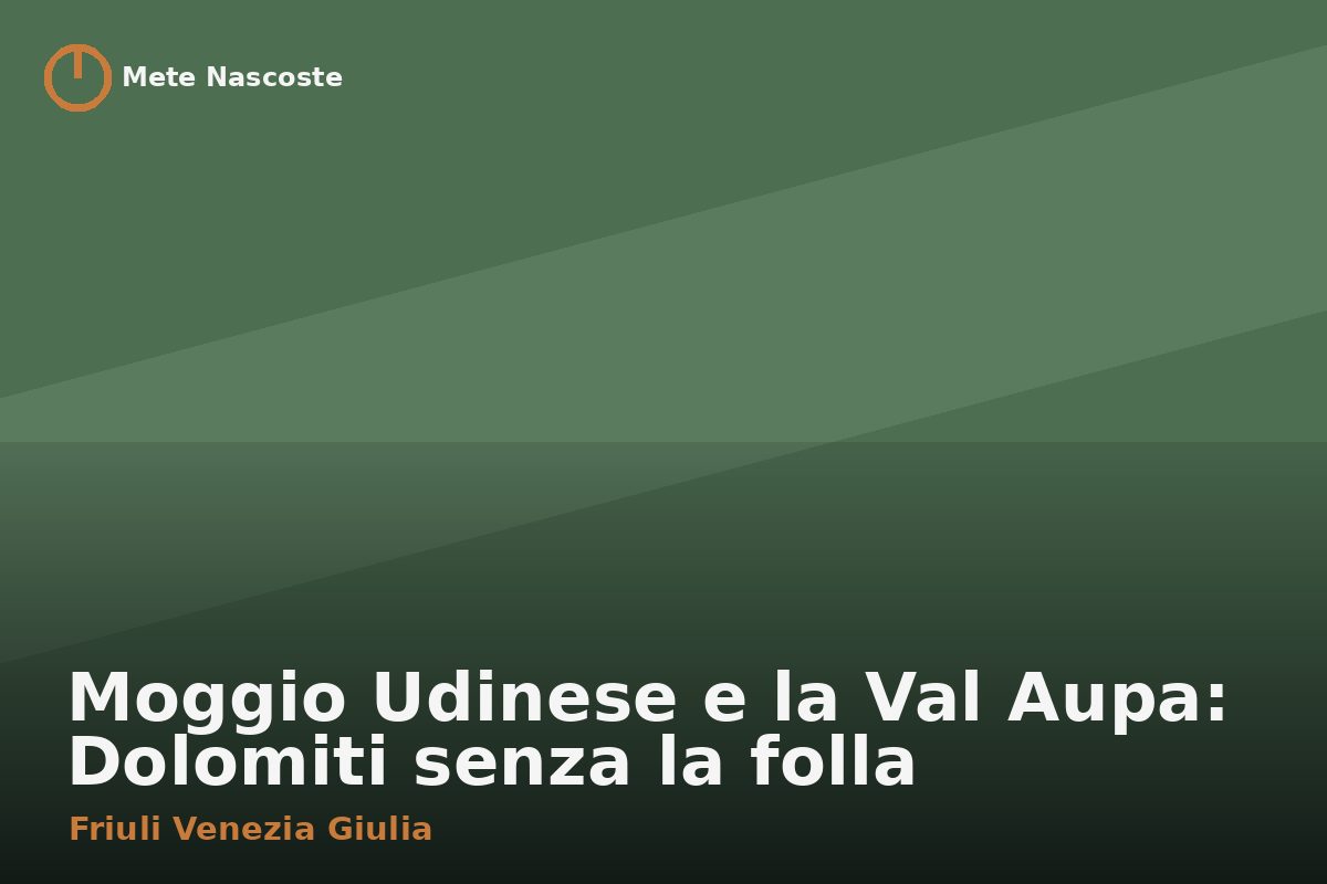 Moggio Udinese e la Val Aupa: Dolomiti senza la folla