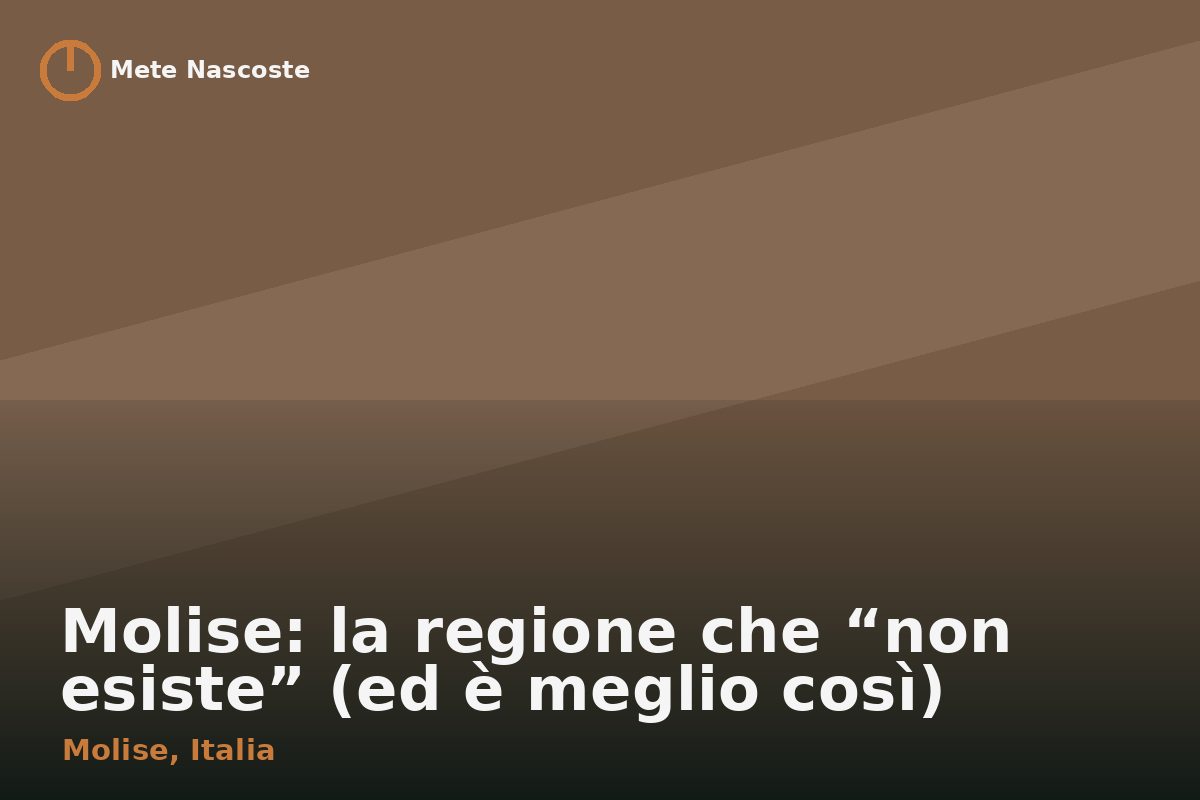 Molise: la regione che “non esiste” (ed è meglio così)