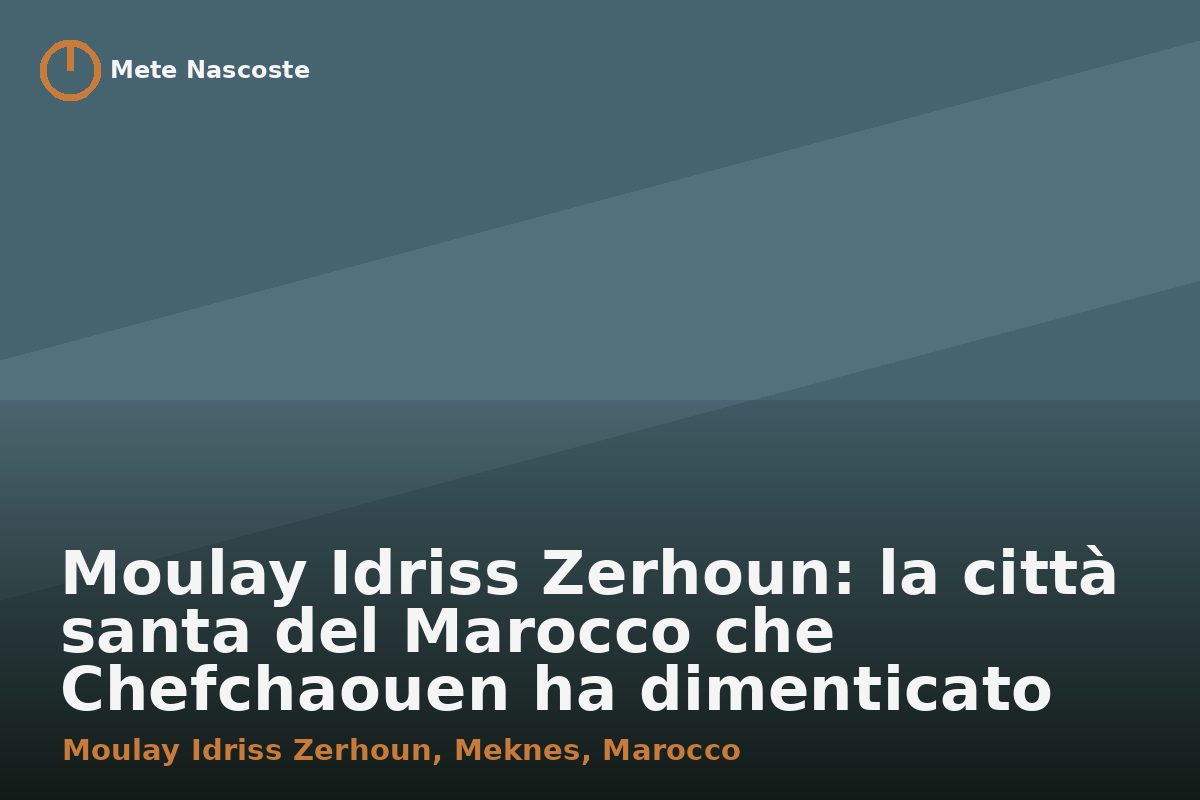 Moulay Idriss Zerhoun: la città santa del Marocco che Chefchaouen ha dimenticato