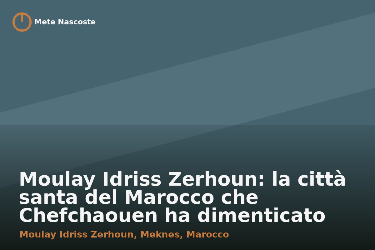Moulay Idriss Zerhoun: la città santa del Marocco che Chefchaouen ha dimenticato