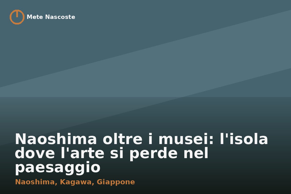 Naoshima oltre i musei: l'isola dove l'arte si perde nel paesaggio