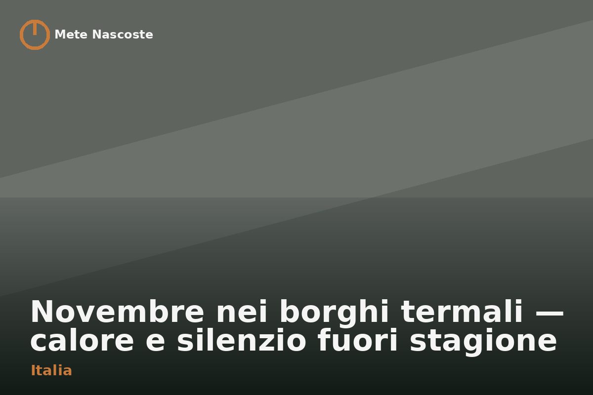 Novembre nei borghi termali — calore e silenzio fuori stagione